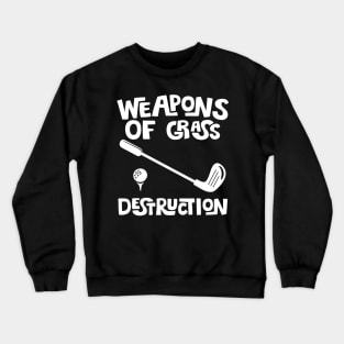 Weapons Of Grass Destruction - Golfer Funny Golf Gift graphic Crewneck Sweatshirt
